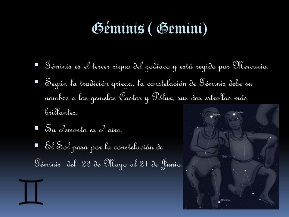 Géminis ( Gemini) Géminis es el tercer signo del zodíaco y está regido por Mercurio.