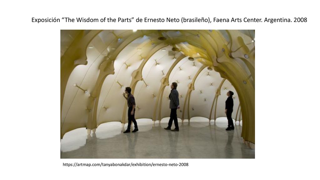 Exposición The Wisdom of the Parts de Ernesto Neto (brasileño), Faena Arts Center. Argentina. 2008