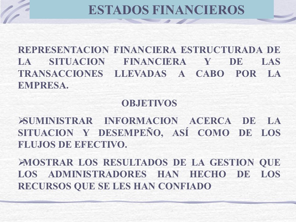 ESTADOS FINANCIEROS REPRESENTACION FINANCIERA ESTRUCTURADA DE LA SITUACION FINANCIERA Y DE LAS TRANSACCIONES LLEVADAS A CABO POR LA EMPRESA.