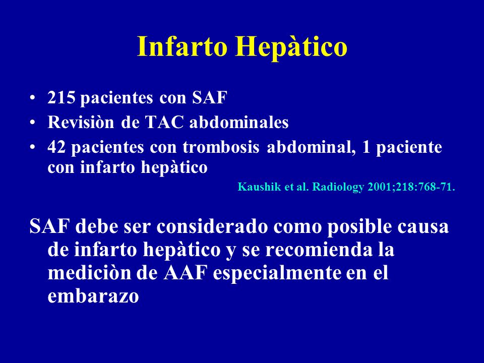 Infarto Hepàtico 215 pacientes con SAF. Revisiòn de TAC abdominales. 42 pacientes con trombosis abdominal, 1 paciente con infarto hepàtico.