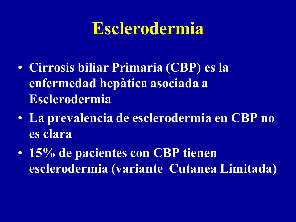 Esclerodermia Cirrosis biliar Primaria (CBP) es la enfermedad hepàtica asociada a Esclerodermia. La prevalencia de esclerodermia en CBP no es clara.