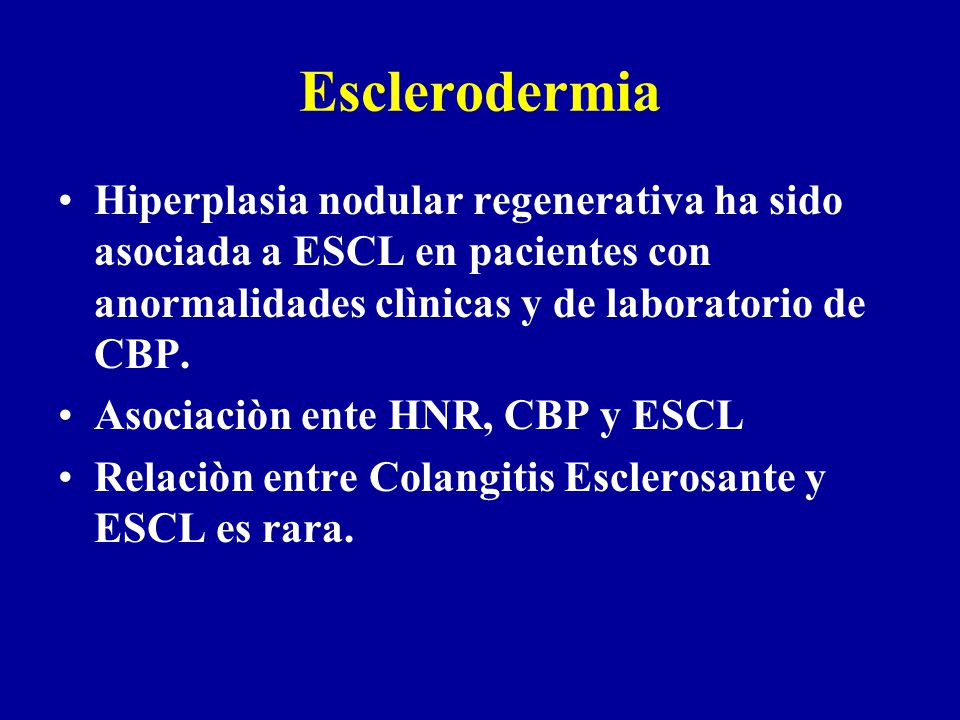 Esclerodermia Hiperplasia nodular regenerativa ha sido asociada a ESCL en pacientes con anormalidades clìnicas y de laboratorio de CBP.