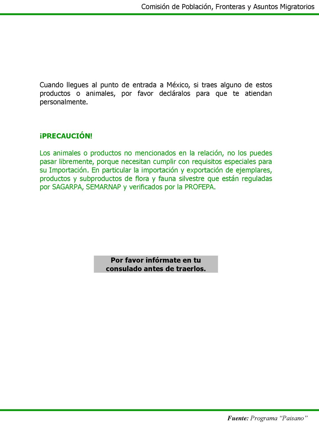 Por favor infórmate en tu consulado antes de traerlos.