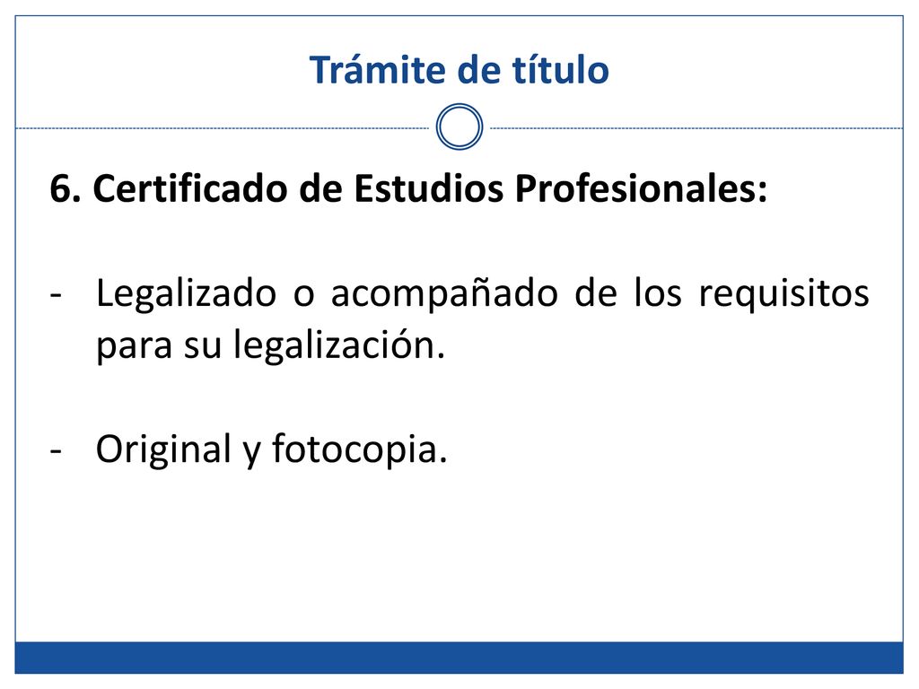 Trámite de título 6. Certificado de Estudios Profesionales: Legalizado o acompañado de los requisitos para su legalización.