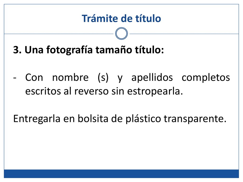 Trámite de título 3. Una fotografía tamaño título: Con nombre (s) y apellidos completos escritos al reverso sin estropearla.