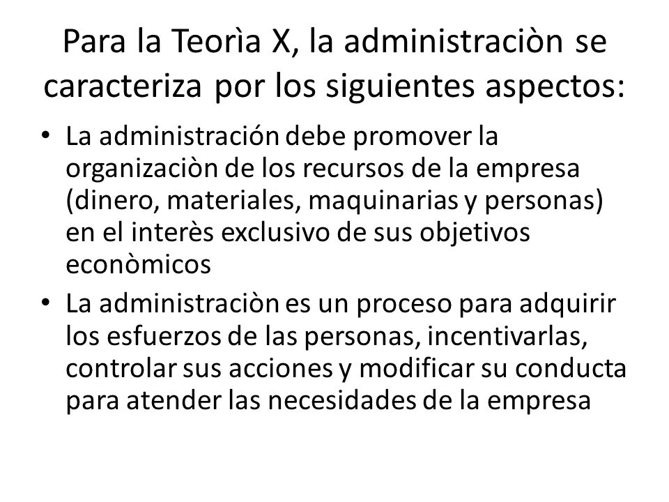 Para la Teorìa X, la administraciòn se caracteriza por los siguientes aspectos: