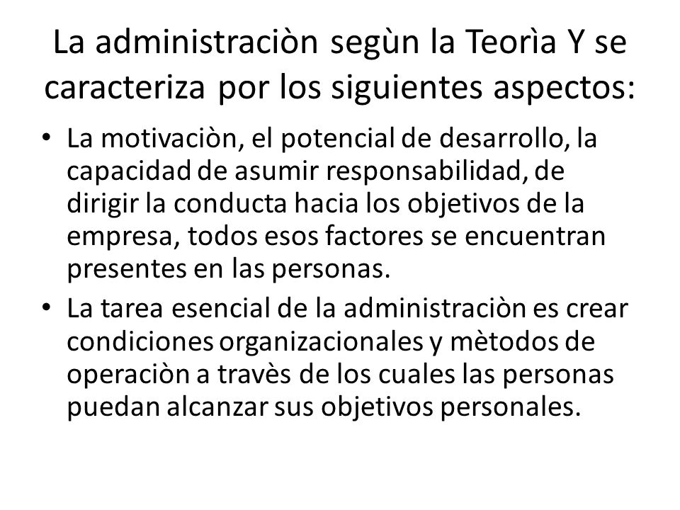 La administraciòn segùn la Teorìa Y se caracteriza por los siguientes aspectos: