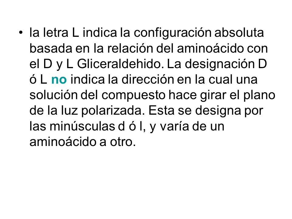 la letra L indica la configuración absoluta basada en la relación del aminoácido con el D y L Gliceraldehido.