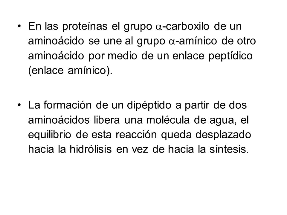 En las proteínas el grupo -carboxilo de un aminoácido se une al grupo -amínico de otro aminoácido por medio de un enlace peptídico (enlace amínico).