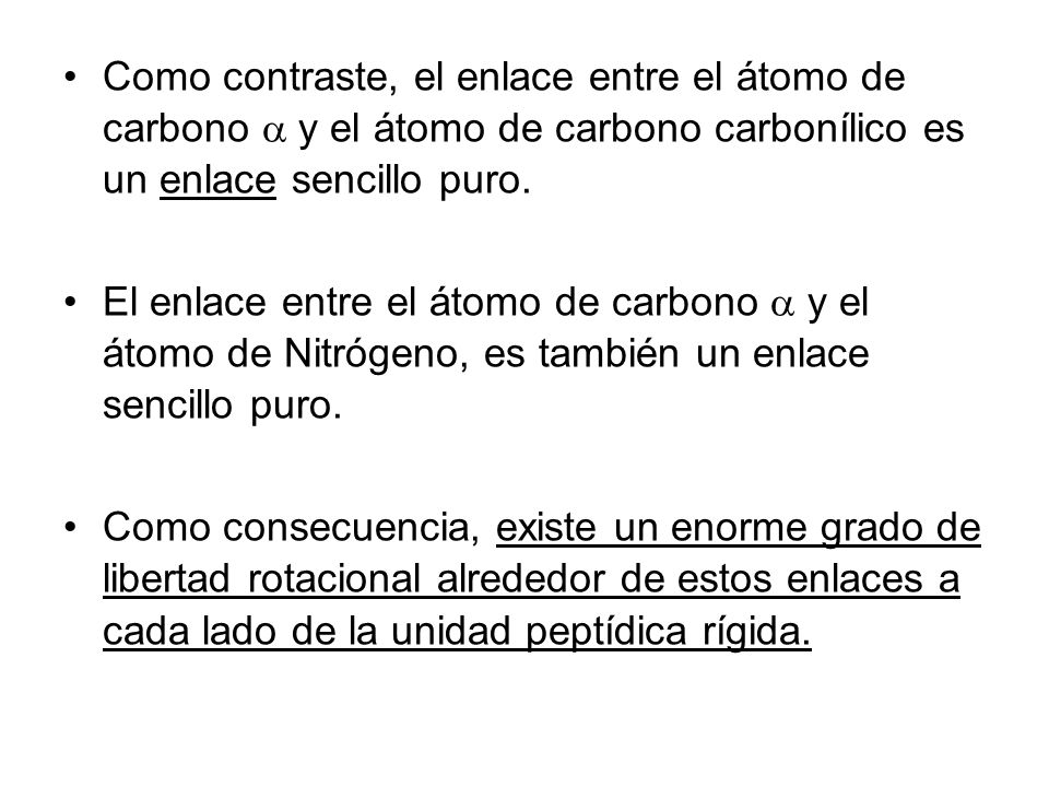 Como contraste, el enlace entre el átomo de carbono  y el átomo de carbono carbonílico es un enlace sencillo puro.