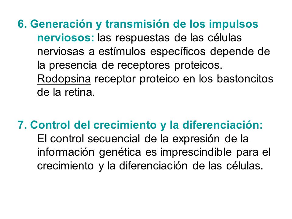 6. Generación y transmisión de los impulsos nerviosos: las respuestas de las células nerviosas a estímulos específicos depende de la presencia de receptores proteicos. Rodopsina receptor proteico en los bastoncitos de la retina.