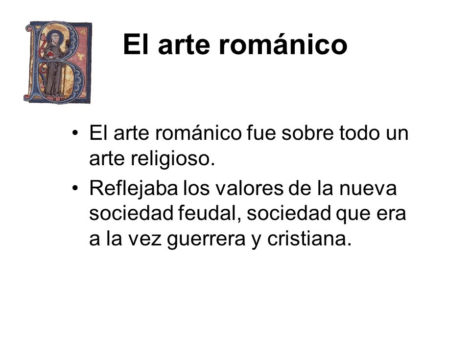 El arte románico El arte románico fue sobre todo un arte religioso.