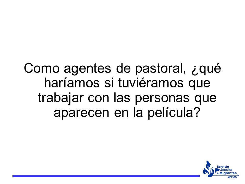 Como agentes de pastoral, ¿qué haríamos si tuviéramos que trabajar con las personas que aparecen en la película