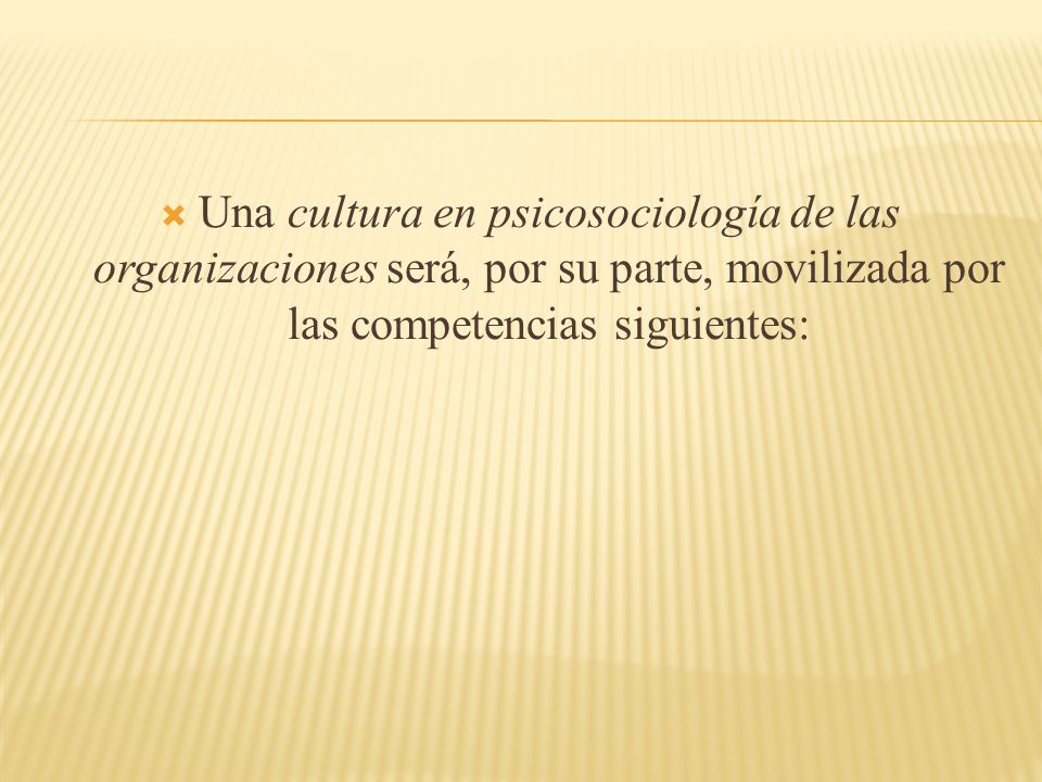 Una cultura en psicosociología de las organizaciones será, por su parte, movilizada por las competencias siguientes: