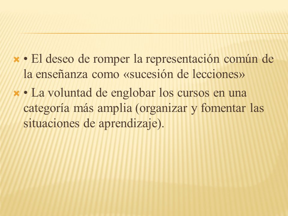 • El deseo de romper la representación común de la enseñanza como «sucesión de lecciones»