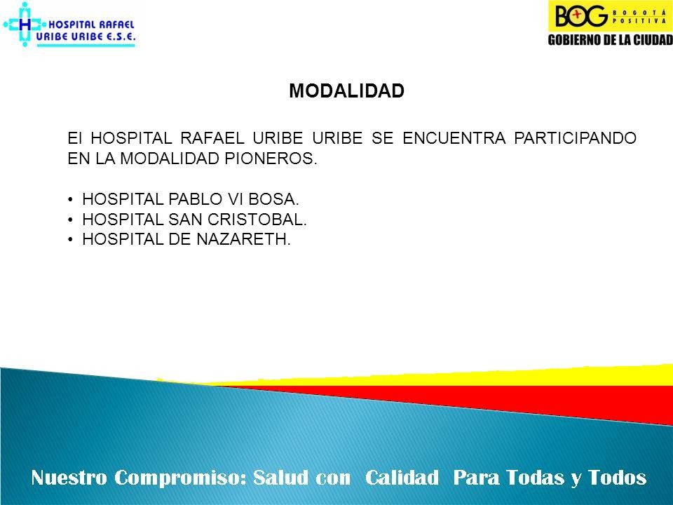 MODALIDAD El HOSPITAL RAFAEL URIBE URIBE SE ENCUENTRA PARTICIPANDO EN LA MODALIDAD PIONEROS. HOSPITAL PABLO VI BOSA.