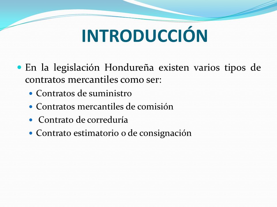 INTRODUCCIÓN En la legislación Hondureña existen varios tipos de contratos mercantiles como ser: Contratos de suministro.