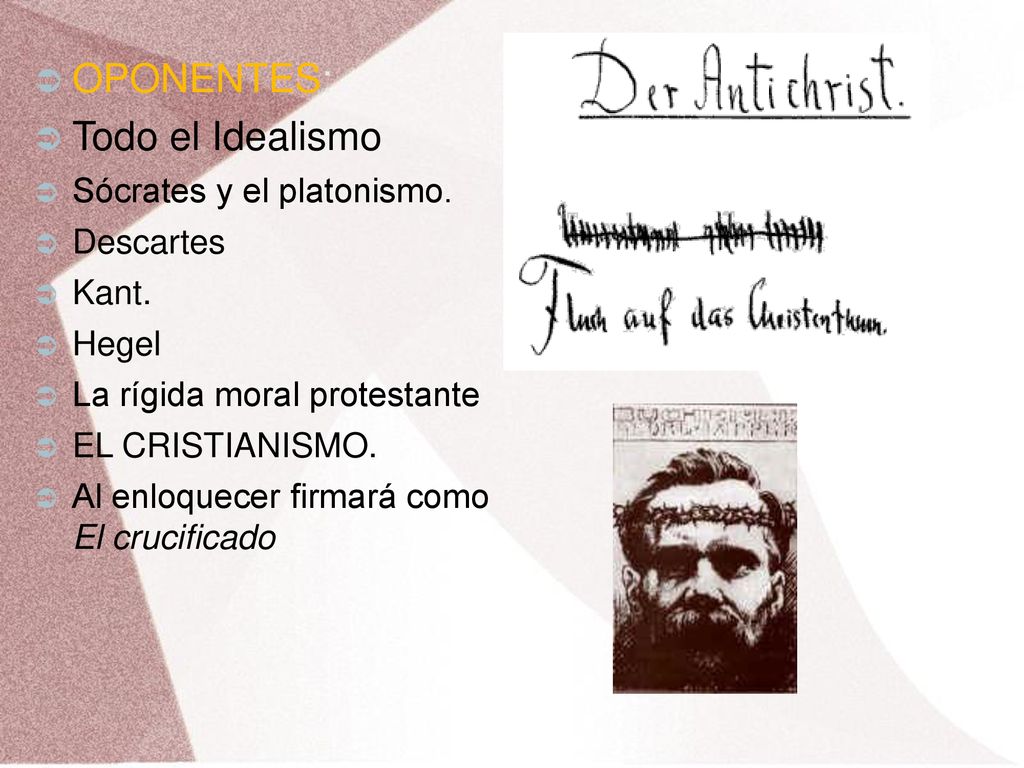 OPONENTES: Todo el Idealismo Sócrates y el platonismo. Descartes Kant.