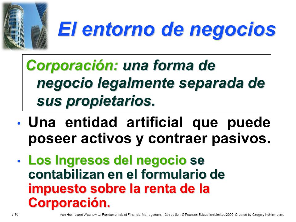 El entorno de negocios Corporación: una forma de negocio legalmente separada de sus propietarios.