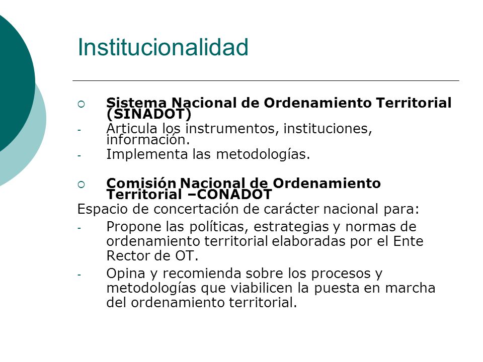 Institucionalidad Sistema Nacional de Ordenamiento Territorial (SINADOT) Articula los instrumentos, instituciones, información.