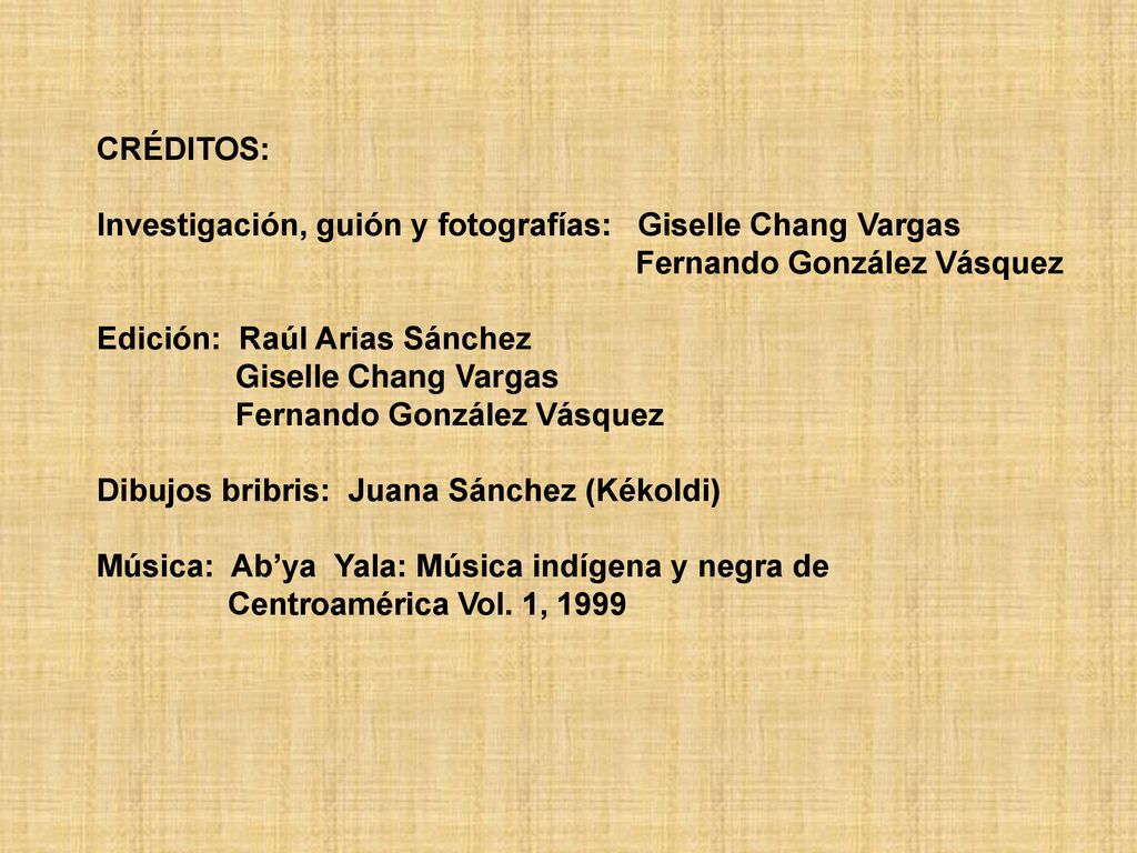 CRÉDITOS: Investigación, guión y fotografías: Giselle Chang Vargas. Fernando González Vásquez. Edición: Raúl Arias Sánchez.