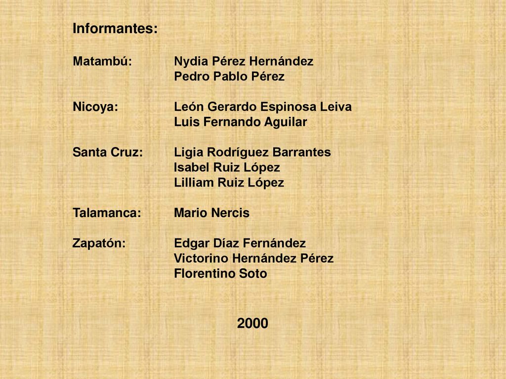 Informantes: 2000 Matambú: Nydia Pérez Hernández Pedro Pablo Pérez