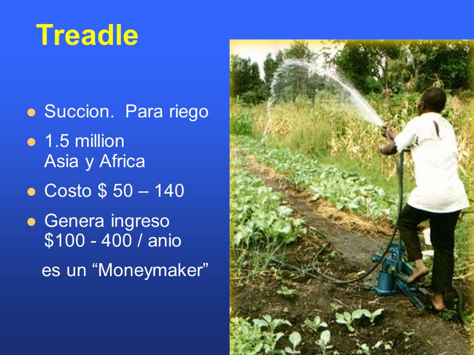 Treadle Succion. Para riego 1.5 million Asia y Africa Costo $ 50 – 140