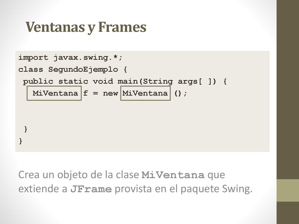 Ventanas y Frames import javax.swing.*; class SegundoEjemplo { public static void main(String args[ ]) {