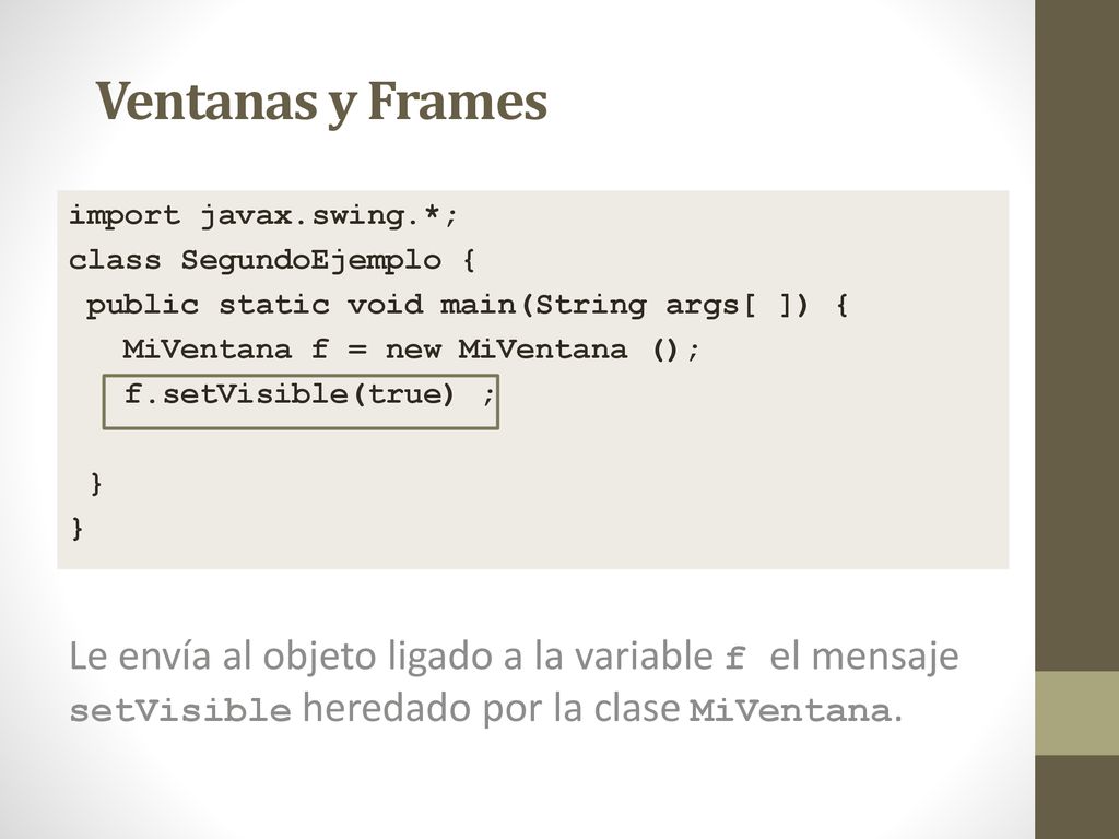 Ventanas y Frames import javax.swing.*; class SegundoEjemplo { public static void main(String args[ ]) {