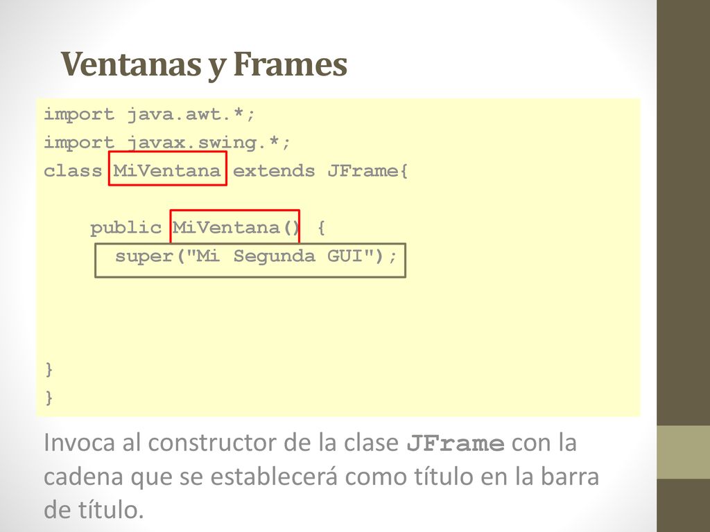 Ventanas y Frames import java.awt.*; import javax.swing.*; class MiVentana extends JFrame{ public MiVentana() {