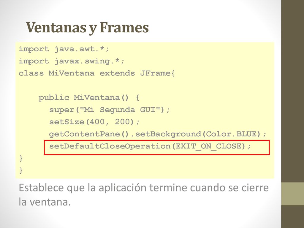 Ventanas y Frames import java.awt.*; import javax.swing.*; class MiVentana extends JFrame{ public MiVentana() {