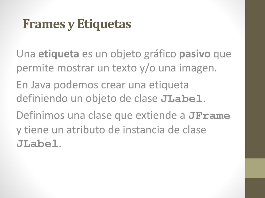 Frames y Etiquetas Una etiqueta es un objeto gráfico pasivo que permite mostrar un texto y/o una imagen.