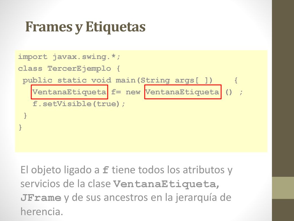 Frames y Etiquetas import javax.swing.*; class TercerEjemplo { public static void main(String args[ ]) {