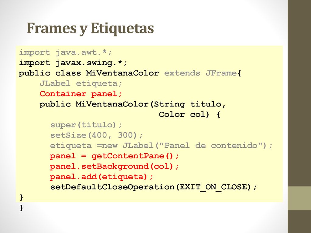 Frames y Etiquetas import java.awt.*; import javax.swing.*;