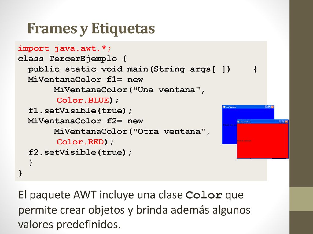 Frames y Etiquetas import java.awt.*; class TercerEjemplo { public static void main(String args[ ]) {