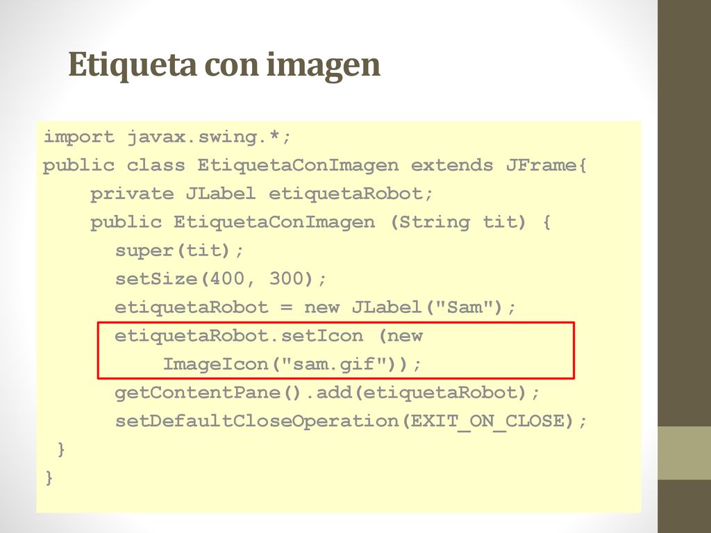 Etiqueta con imagen import javax.swing.*;