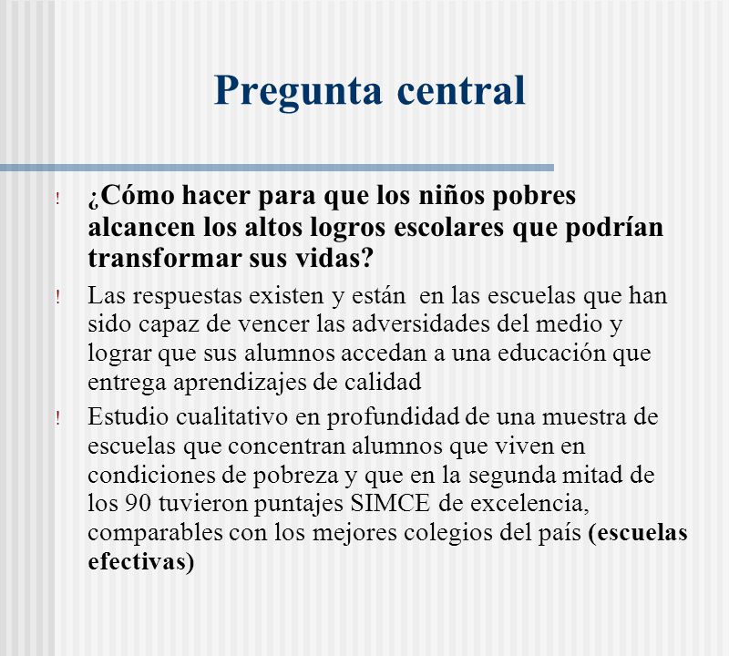 Pregunta central ¿Cómo hacer para que los niños pobres alcancen los altos logros escolares que podrían transformar sus vidas