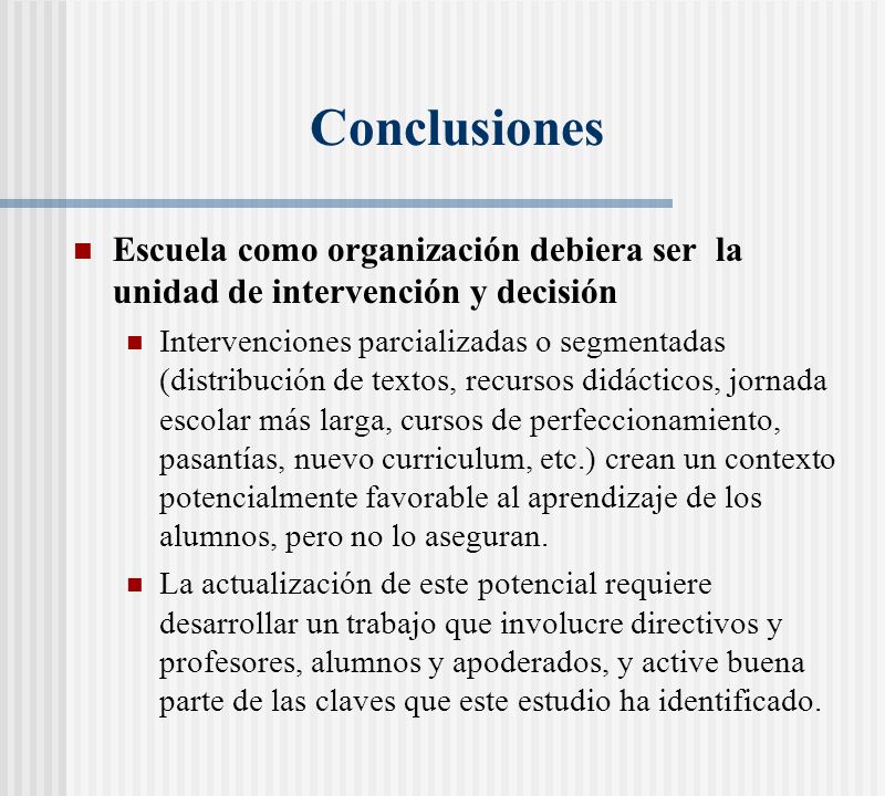 Conclusiones Escuela como organización debiera ser la unidad de intervención y decisión.