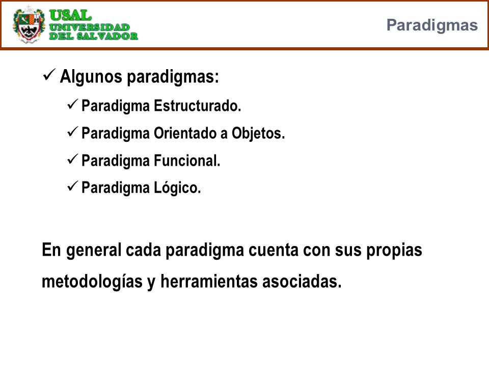 Paradigmas Algunos paradigmas: Paradigma Estructurado. Paradigma Orientado a Objetos. Paradigma Funcional.