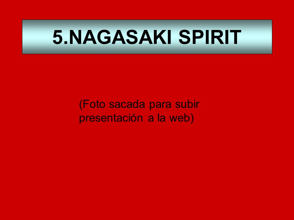. 5.NAGASAKI SPIRIT (Foto sacada para subir presentación a la web)