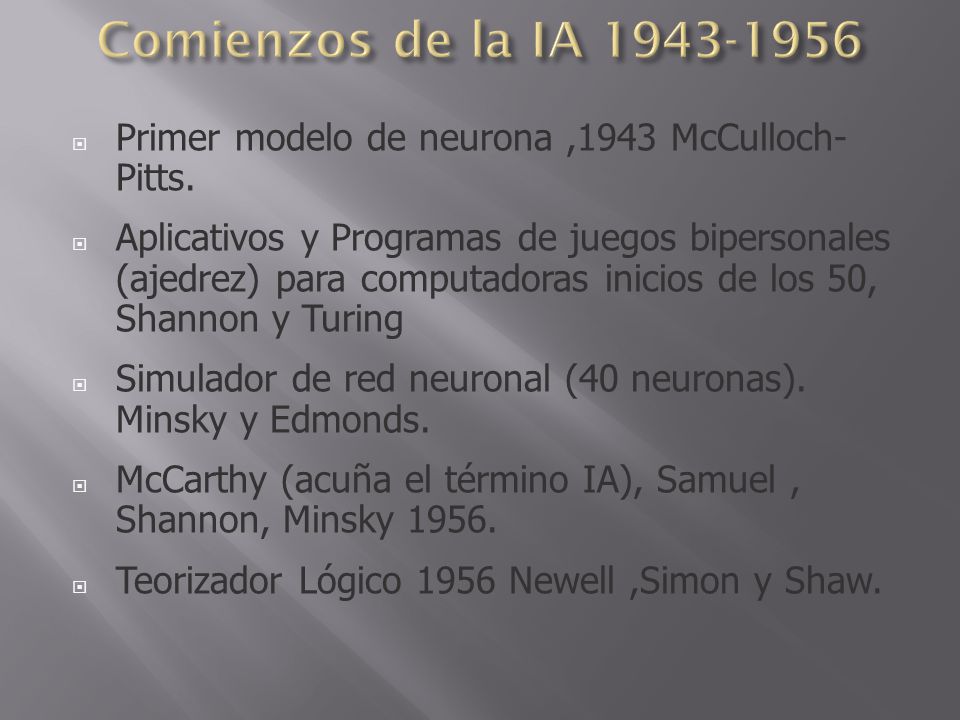 Comienzos de la IA Primer modelo de neurona ,1943 McCulloch- Pitts.