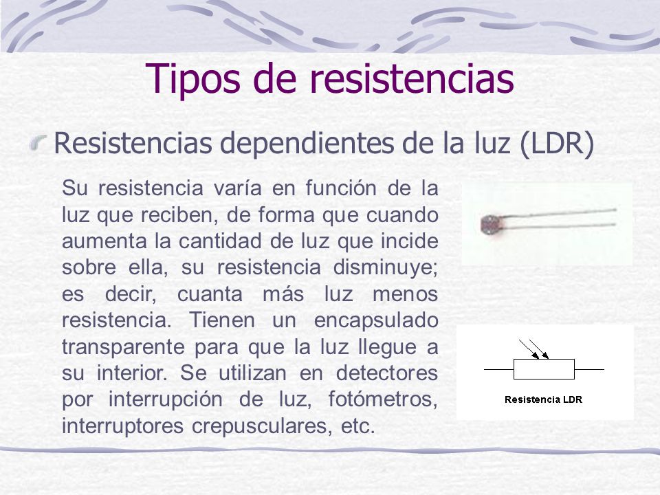 Tipos de resistencias Resistencias dependientes de la luz (LDR)