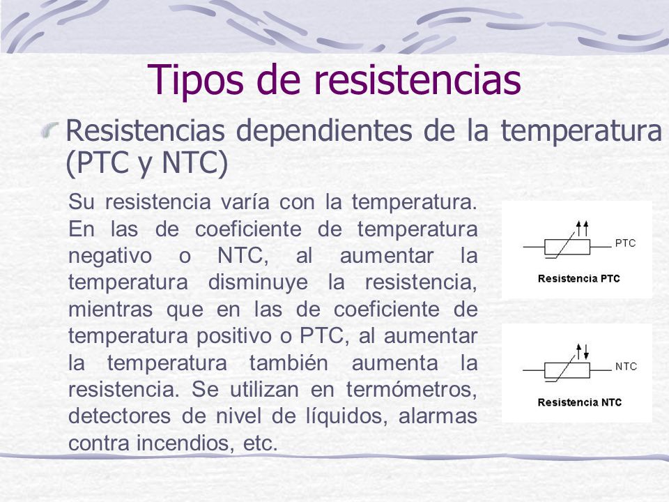 Tipos de resistencias Resistencias dependientes de la temperatura (PTC y NTC)