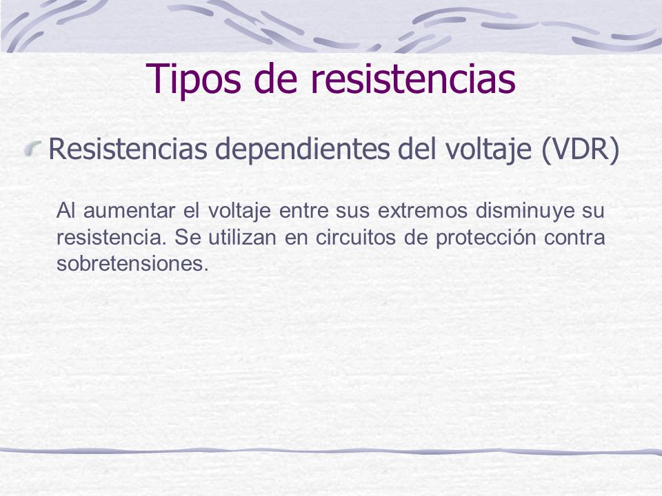Tipos de resistencias Resistencias dependientes del voltaje (VDR)