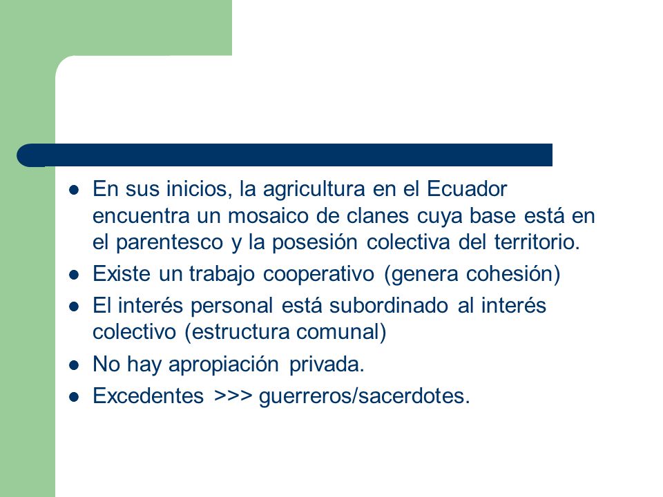En sus inicios, la agricultura en el Ecuador encuentra un mosaico de clanes cuya base está en el parentesco y la posesión colectiva del territorio.