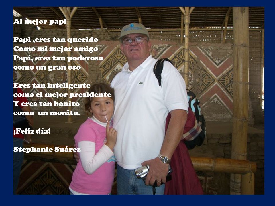 Al mejor papi Papi ,eres tan querido. Como mi mejor amigo. Papi, eres tan poderoso. como un gran oso.