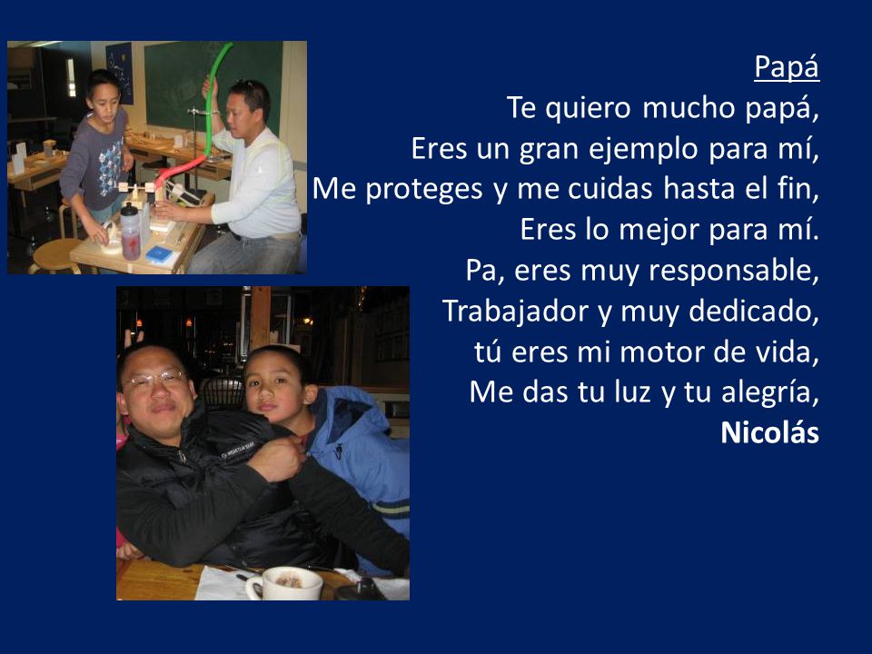 Papá Te quiero mucho papá, Eres un gran ejemplo para mí, Me proteges y me cuidas hasta el fin, Eres lo mejor para mí.