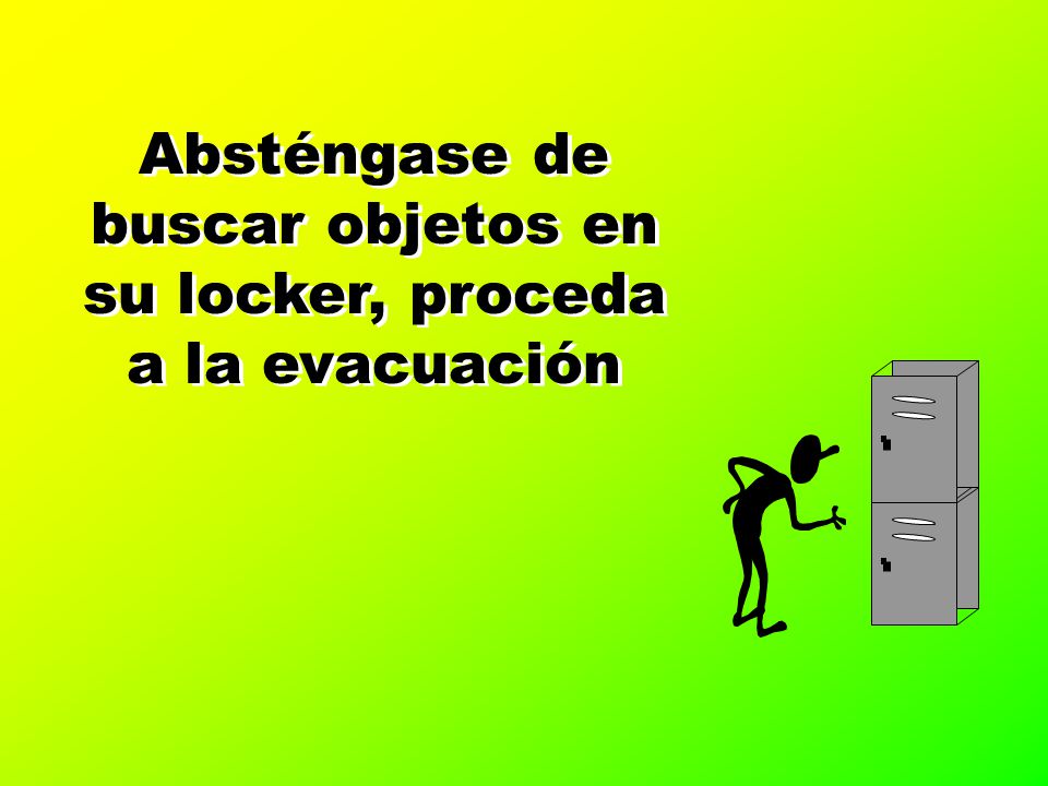 Absténgase de buscar objetos en su locker, proceda a la evacuación