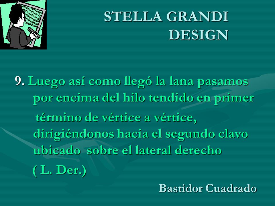 STELLA GRANDI DESIGN 9. Luego así como llegó la lana pasamos por encima del hilo tendido en primer.