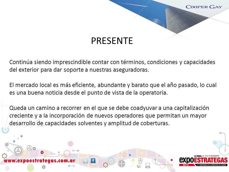 PRESENTE Continúa siendo imprescindible contar con términos, condiciones y capacidades del exterior para dar soporte a nuestras aseguradoras.